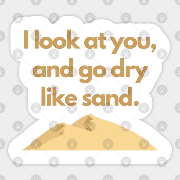 The Great TV Quote: Dry Like Sand Sticker by mschubbybunny